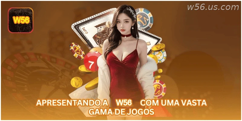 Apresentando a W56 com uma vasta gama de jogos.
