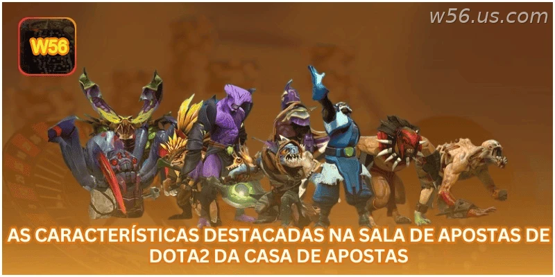 Principais recursos da sala de apostas em Dota 2 da W56.