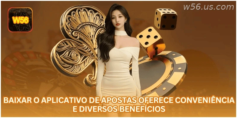 Baixar o aplicativo W56 oferece mais conveniência para apostas online no Brasil
