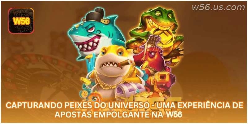 Capturando Peixes do Universo - Uma Experiência de Apostas Empolgante na W56.