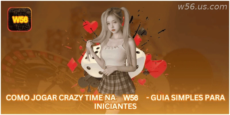 Como Jogar Crazy Time na W56 - Guia Simples para Iniciantes.