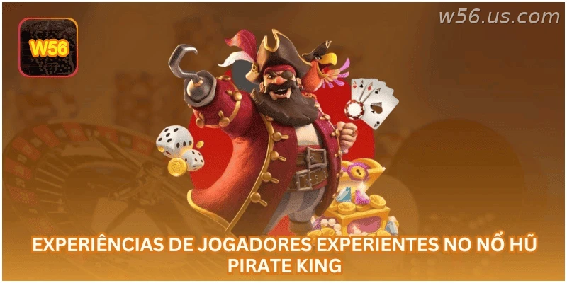 Experiências de jogadores no Nổ Hũ Pirate King.