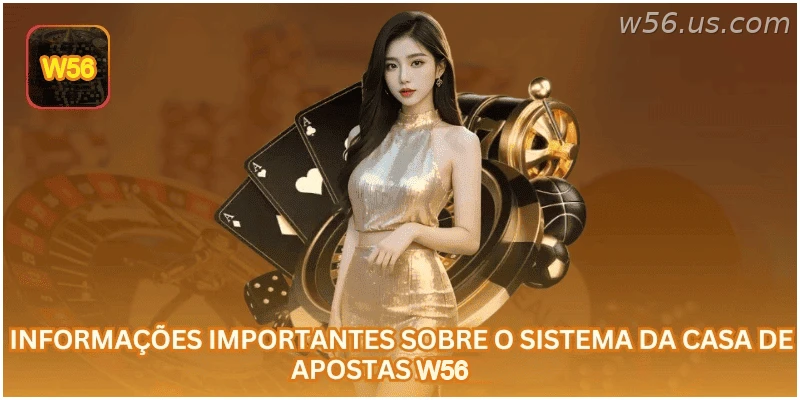 Informações importantes sobre o sistema da casa de apostas W56.