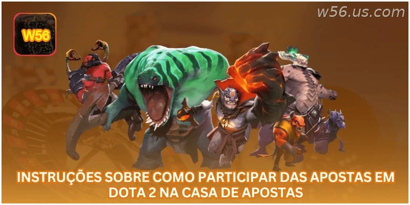 Passo a passo para participar das apostas em Dota 2 na W56.