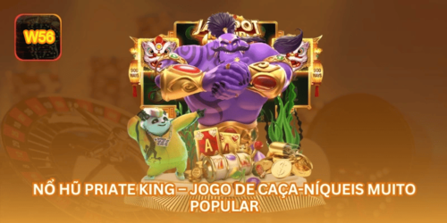 Nổ Hũ Priate King – Jogo de Caça-Níqueis Muito Popular