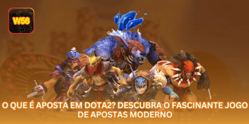 O Que É Aposta em Dota2? Descubra o Fascinante Jogo de Apostas Moderno.