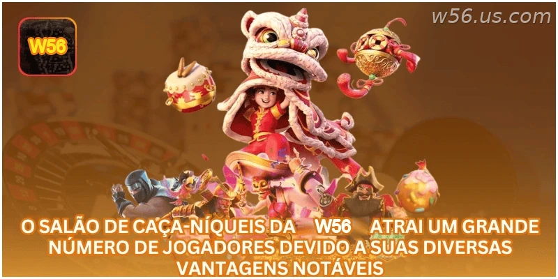 O salão de caça-níqueis da W56 atrai um grande número de jogadores devido a suas diversas vantagens notáveis.