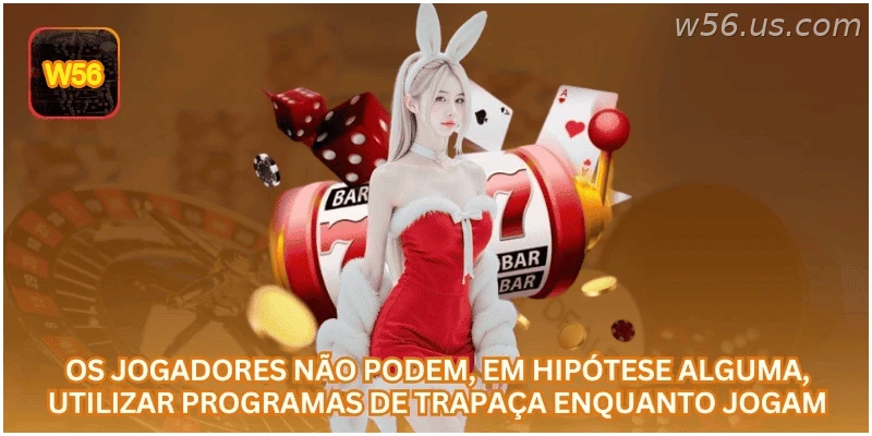 Os jogadores não podem, em hipótese alguma, utilizar programas de trapaça enquanto jogam.
