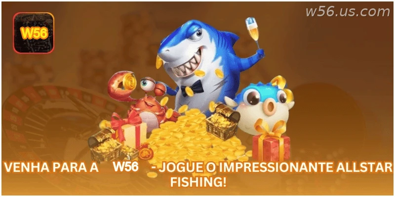 Jogue Allstar Fishing na W56 com responsabilidade.