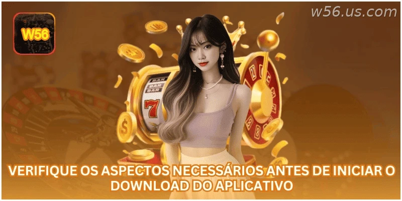 Verifique os cuidados necessários antes de baixar o aplicativo W56.