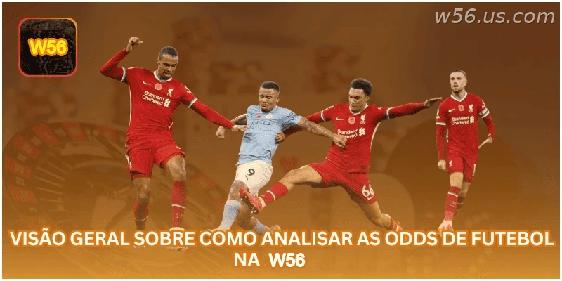 Visão geral sobre como analisar odds de futebol na W56